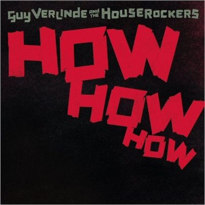 Guy Verlinde & The HouseRockers - How How How (2017)