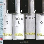 John Hicks Trio - I'll Give You Something To Remember Me By… (1987/2015)