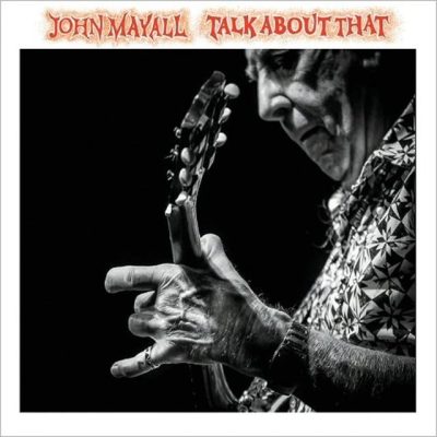 John Mayall - Talk About That (2017)