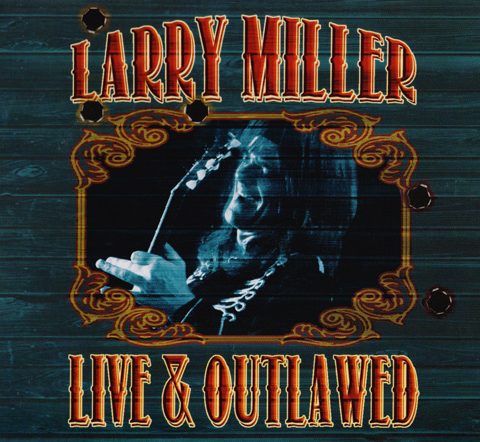 Larry Miller - Live & Outlawed (2013)