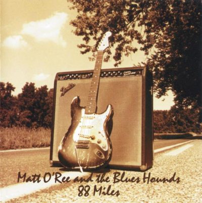 Matt O'Ree and the Blues Hounds - 88 Miles (1998)