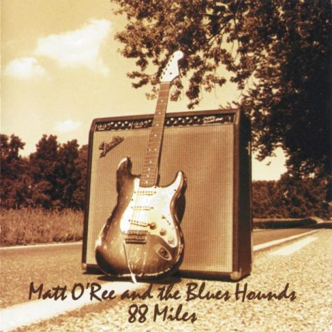 Matt O'Ree and the Blues Hounds - 88 Miles (1998)