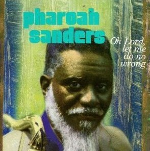 Pharoah Sanders - Oh Lord, Let Me Do No Wrong (1989)