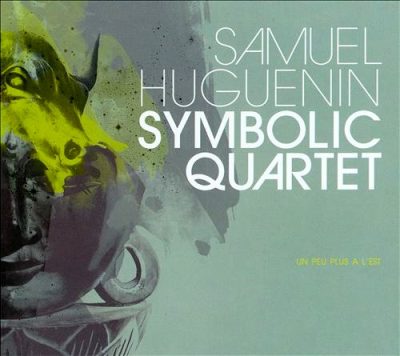 Samuel Huguenin Symbolic Quartet - Un peu plus a l'est (2009)