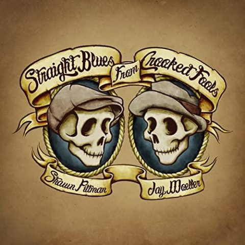 Shawn Pittman & Jay Moeller - Straight Blues from Crooked Fools (2020)