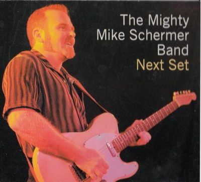 The Mighty Mike Schermer Band - Next Set (2005)