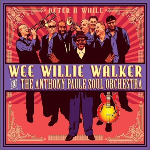 Wee Willie Walker & The Anthony Paule Soul Orchestra - After A While (2017)