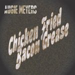 Augie Meyers - Chicken Fried Bacon Grease (2024)