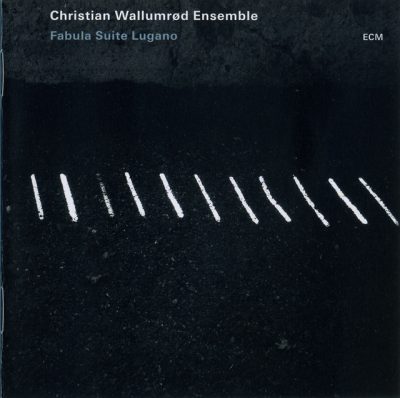 Christian Wallumrod Ensemble - Fabula Suite Lugano (2009)