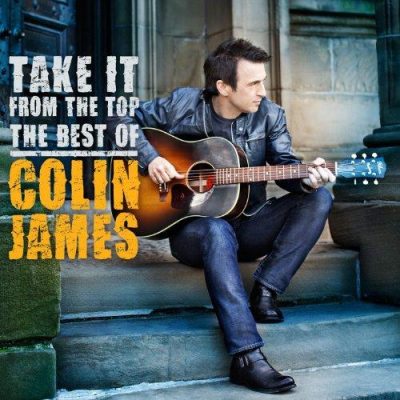 Colin James - Take It From The Top: The Best Of Colin James (2011)