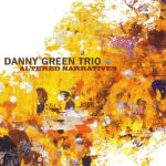 Danny Green Trio - Altered Narratives (2016)