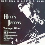 Harry James - 20 Original Big Band Hits: Trumpet Blues (1988)