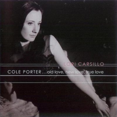 Lori Carsillo - Cole Porter... Old Love, New Love, True Love (2004)