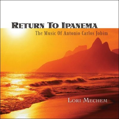 Lori Mechem - Return To Ipanema: The Music Of Antonio Carlos Jobim (2009)