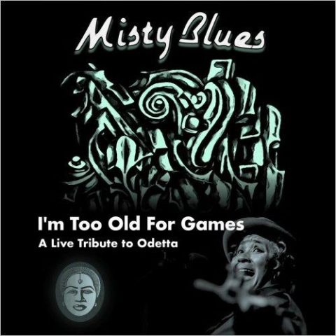 Misty Blues - I'm Too Old For Games: A Live Tribute To Odetta (2024)