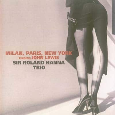 Sir Roland Hanna Trio - Milano, Paris, New York: finding John Lewis (2003)