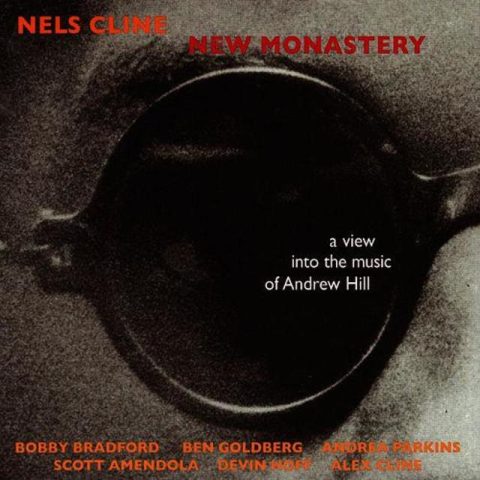 Nels Cline - New Monastery: A View Into the Music of Andrew Hill (2006)