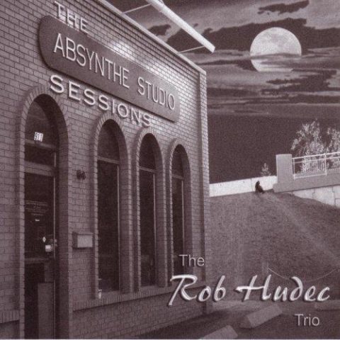 The Rob Hudec Trio - The Absynthe Sessions (2005)