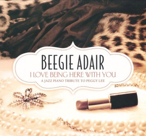 Beegie Adair - I Love Being Here With You: A Jazz Piano Tribute To Peggy Lee (2011)
