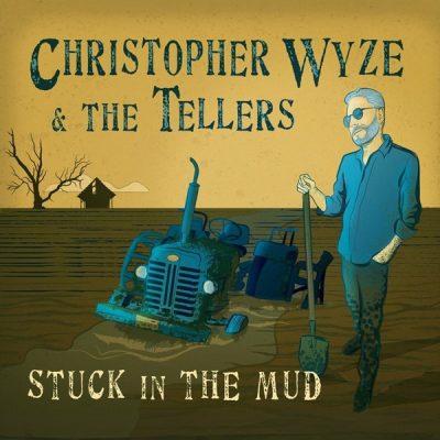 Christopher Wyze & The Tellers - Stuck in the Mud (2024)