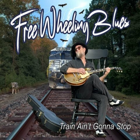 Free Wheeling Blues - Train Ain't Gonna Stop (2025)