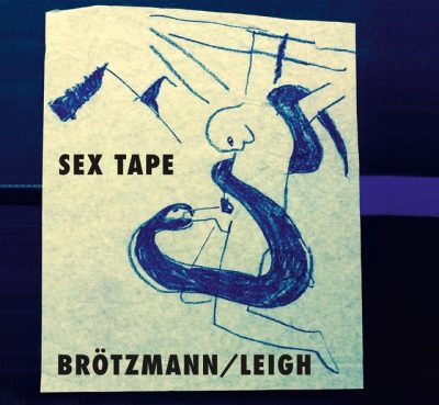 Peter Brötzmann & Heather Leigh - Sex Tape (2017)