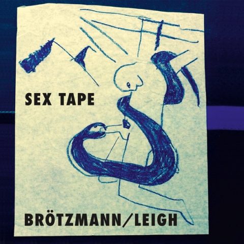 Peter Brötzmann & Heather Leigh - Sex Tape (2017)