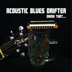Acoustic Blues Drifter - Drink That... (2014)