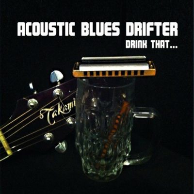 Acoustic Blues Drifter - Drink That... (2014)