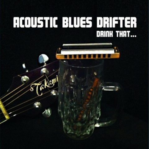 Acoustic Blues Drifter - Drink That... (2014)