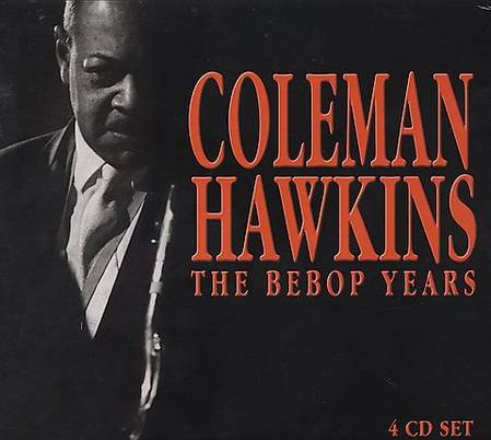 Coleman Hawkins - The Bebop Years 1939-1949 (2001)