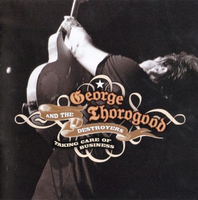George Thorogood & The Destroyers - Taking Care Of Business (2007)