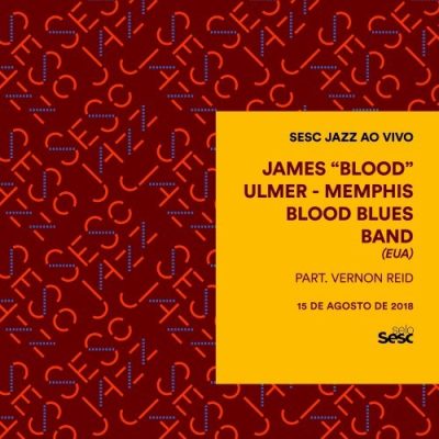 James Blood Ulmer - Sesc Jazz: James Blood Ulmer & Memphis Blood Blues Band (2018)
