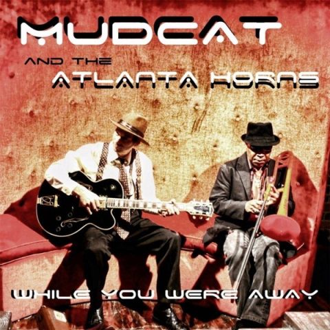 Mudcat and The Atlanta Horns - While You Were Away (2015)