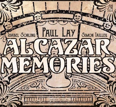 Paul Lay, Isabel Sörling, Simon Tailleu - Alcazar Memories (2017)