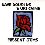 Dave Douglas & Uri Caine - Present Joys (2014)