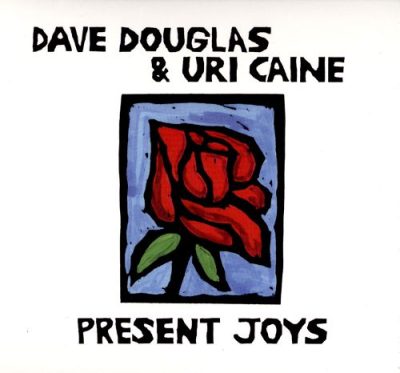 Dave Douglas & Uri Caine - Present Joys (2014)