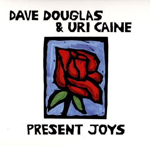 Dave Douglas & Uri Caine - Present Joys (2014)