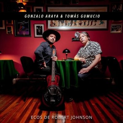 Gonzalo Araya & Tomás Gumucio - Ecos de Robert Johnson (2025) 