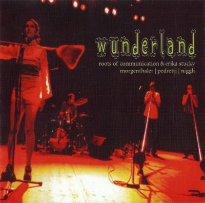 Roots of Communication & Erika Stucky - Wunderland (2005)