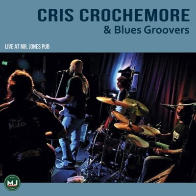 Cris Crochemore & Blues Groovers - Live At Mr. Jones Pub (2016)