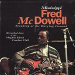 Mississippi Fred Mcdowell - Standing At The Burying Ground (1996)