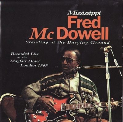 Mississippi Fred Mcdowell - Standing At The Burying Ground (1996)