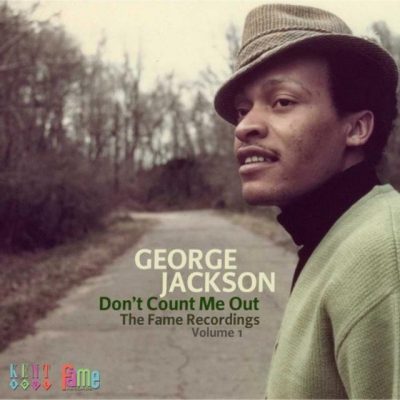George Jackson - Don't Count Me Out: The Fame Recordings Volume 1 (2011)