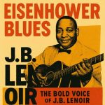 J.B. Lenoir - Eisenhower Blues - The Bold Voice of J.B.Lenoir (2025)