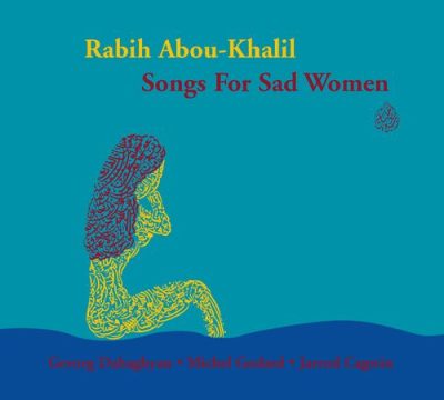 Rabih Abou-Khalil - Songs For Sad Women (2007)