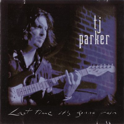 T.J. Parker - Last Time It's Gonna Rain (1994)