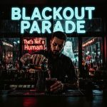 Thats not a Human feat. Netanel Elbaz - Blackout Parade (2025)