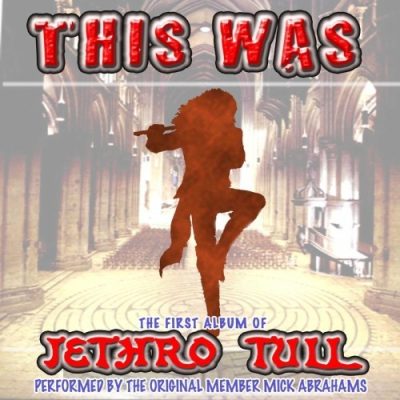 Mick Abrahams - This Was (The First Album of Jethro Tull) (2008)
