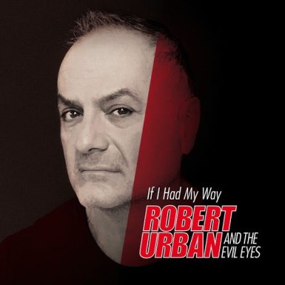 Robert Urban & The Evil Eyes - If I Had My Way (2025)